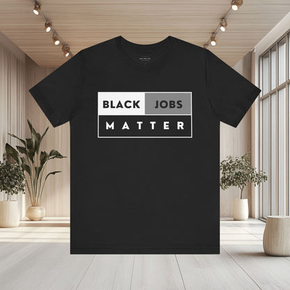 Black Jobs Matter T Shirt