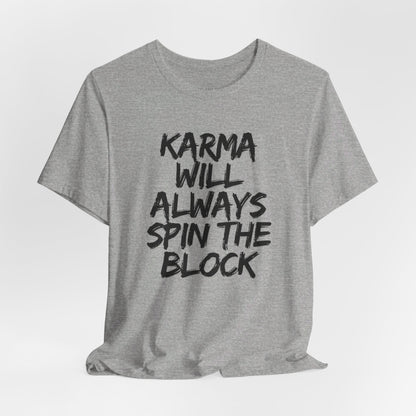 Karma Will Always Spin the Block T Shirt