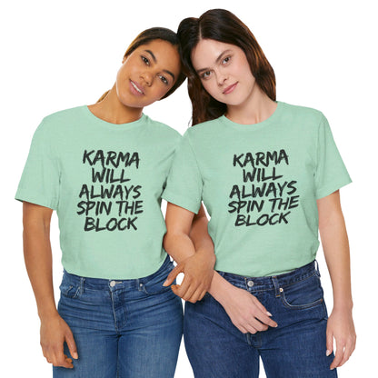 Karma Will Always Spin the Block T Shirt