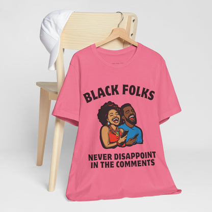 Black Folks Never Disappoint in the Comments T Shirt