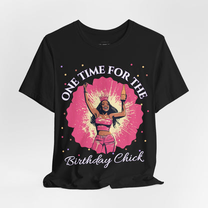 One Time for the Birthday Chick T Shirt