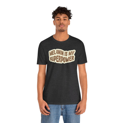 Melanin is my Superpower t shirt