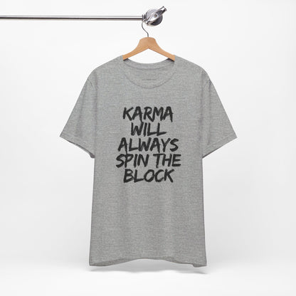 Karma Will Always Spin the Block T Shirt