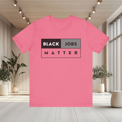 Black Jobs Matter T Shirt