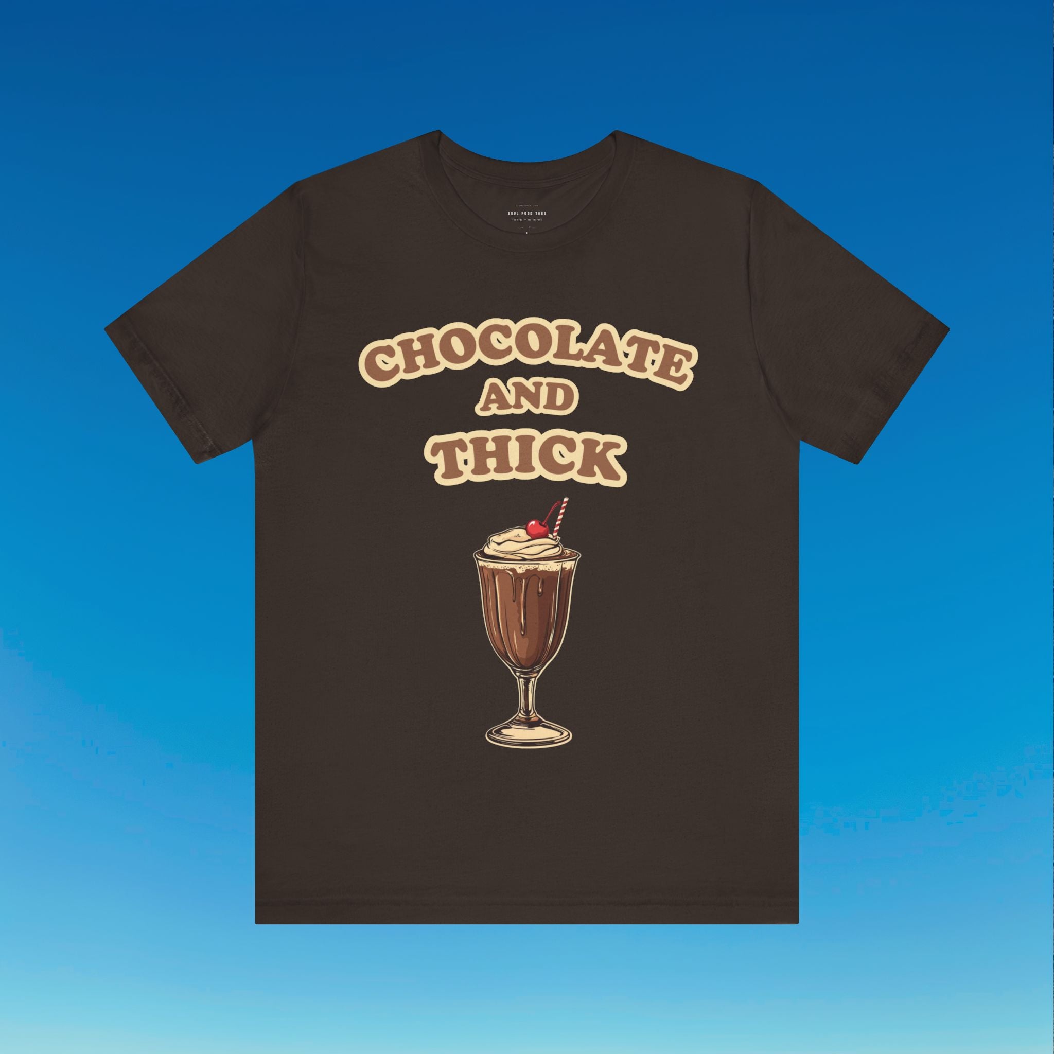 Chocolate and Thick T Shirt