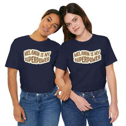 Melanin is my Superpower t shirt