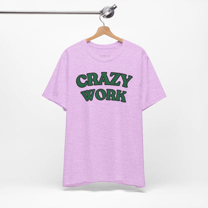 Crazy Work T Shirt