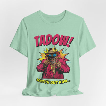 Tadow! Watch out Now T Shirt