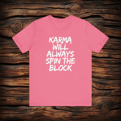 Karma Will Always Spin the Block T Shirt