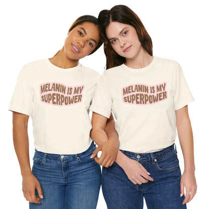 Melanin is my Superpower t shirt