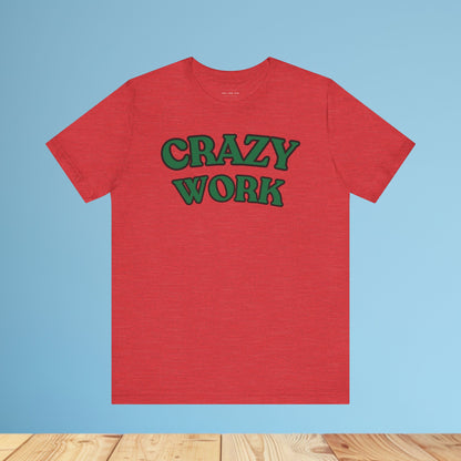 Crazy Work T Shirt