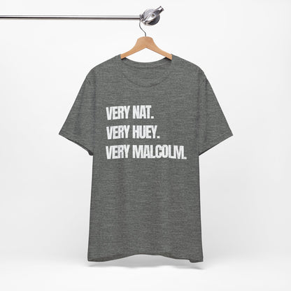 Very Nat.  Very Huey.  Very Malcolm.  T Shirt