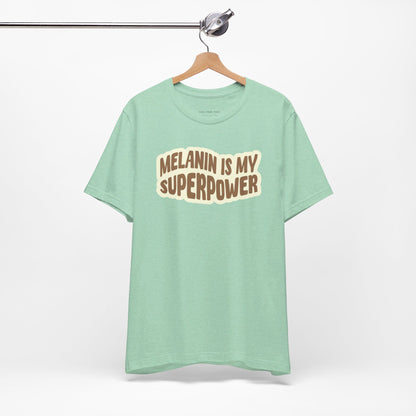 Melanin is my Superpower t shirt