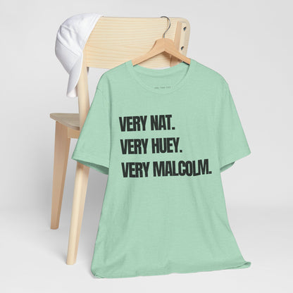 Very Nat.  Very Huey.  Very Malcolm.  T Shirt