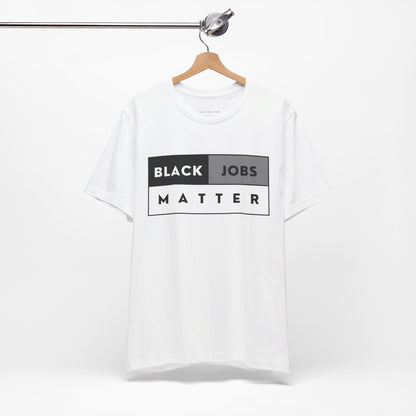 Black Jobs Matter T Shirt