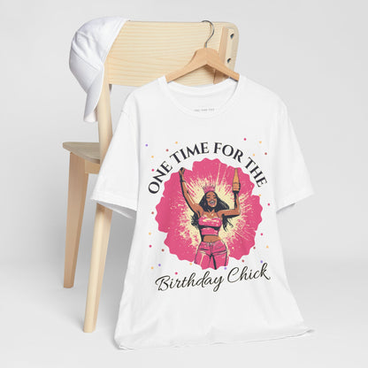 One Time for the Birthday Chick T Shirt