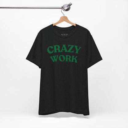 Crazy Work T Shirt