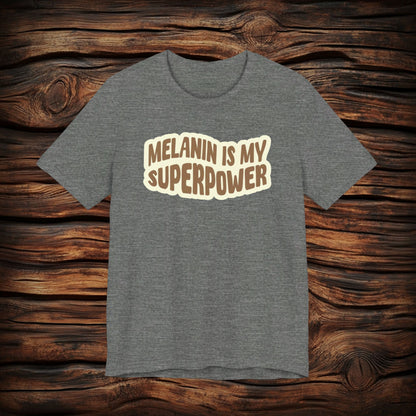 Melanin is my Superpower t shirt