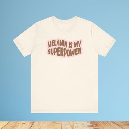 Melanin is my Superpower t shirt