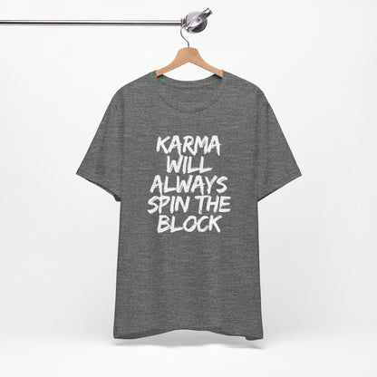 Karma Will Always Spin the Block T Shirt