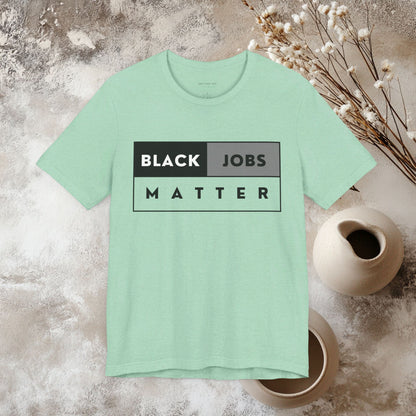 Black Jobs Matter T Shirt