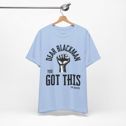 Dear Blackman You Got This T Shirt