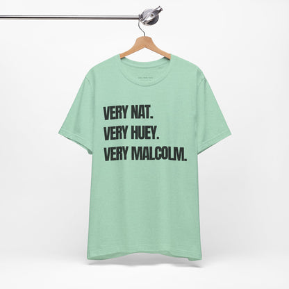 Very Nat.  Very Huey.  Very Malcolm.  T Shirt