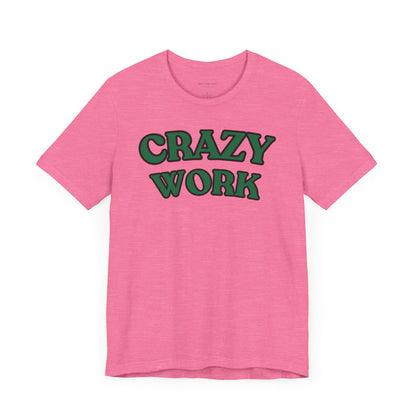 Crazy Work T Shirt