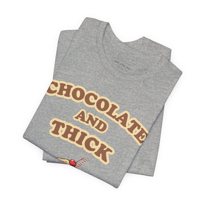 Chocolate and Thick T Shirt