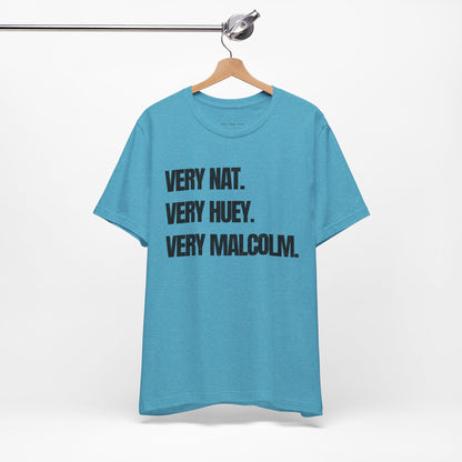 Very Nat.  Very Huey.  Very Malcolm.  T Shirt