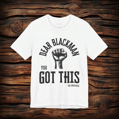 Dear Blackman You Got This T Shirt