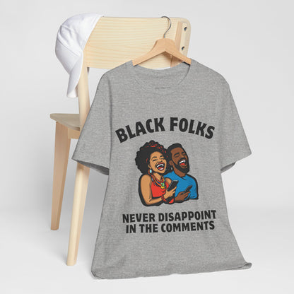 Black Folks Never Disappoint in the Comments T Shirt