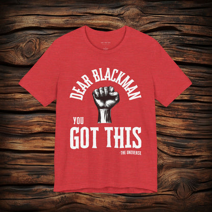 Dear Blackman You Got This T Shirt