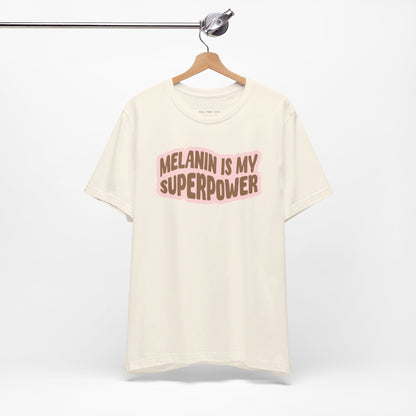 Melanin is my Superpower t shirt