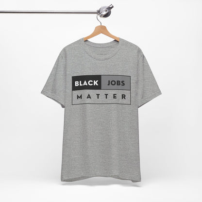 Black Jobs Matter T Shirt