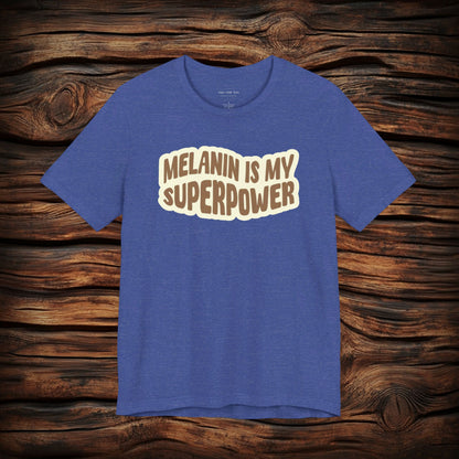 Melanin is my Superpower t shirt