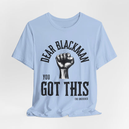 Dear Blackman You Got This T Shirt