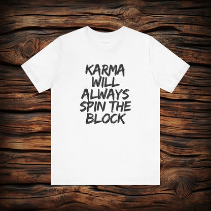 Karma Will Always Spin the Block T Shirt