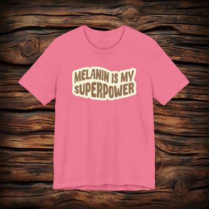 Melanin is my Superpower t shirt