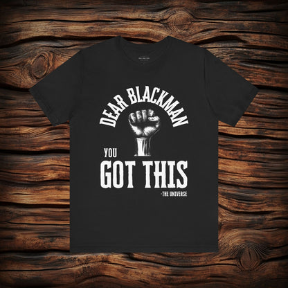 Dear Blackman You Got This T Shirt