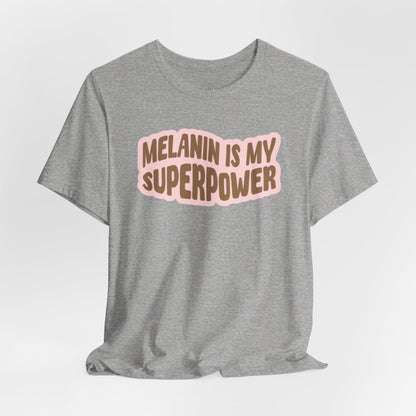 Melanin is my Superpower t shirt