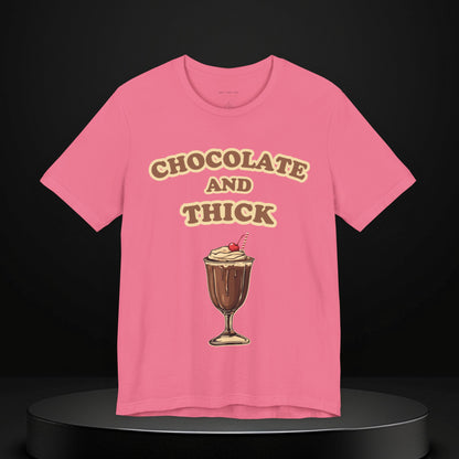 Chocolate and Thick T Shirt