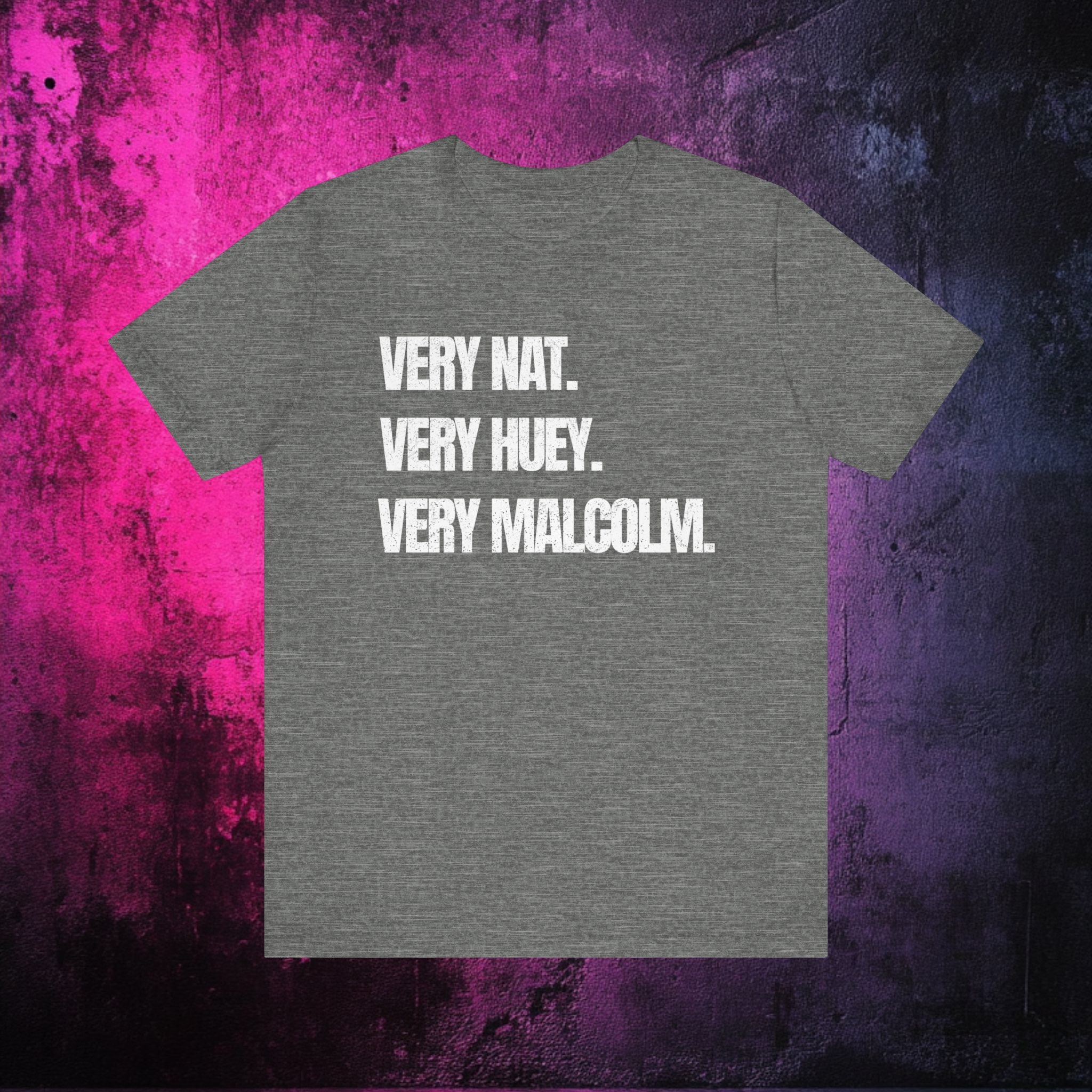 Very Nat.  Very Huey.  Very Malcolm.  T Shirt