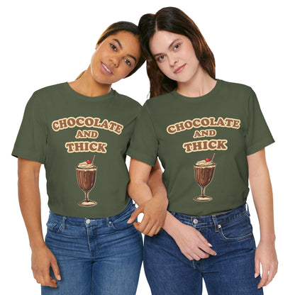 Chocolate and Thick T Shirt