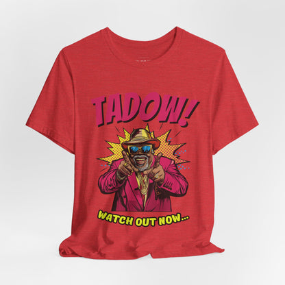 Tadow! Watch out Now T Shirt