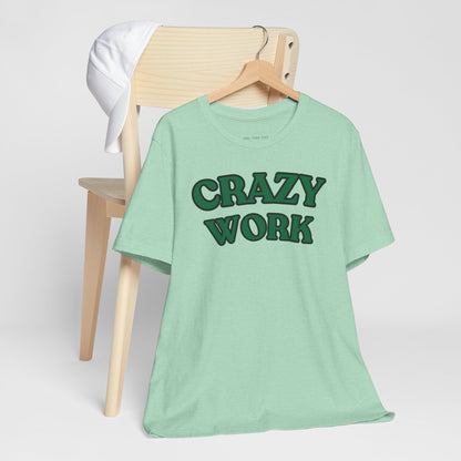 Crazy Work T Shirt